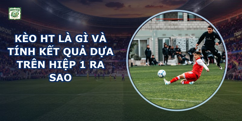 Kèo Ht Là Gì