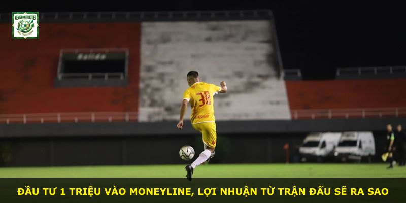 Đầu tư 1 triệu vào Moneyline, lợi nhuận từ trận đấu sẽ ra sao
