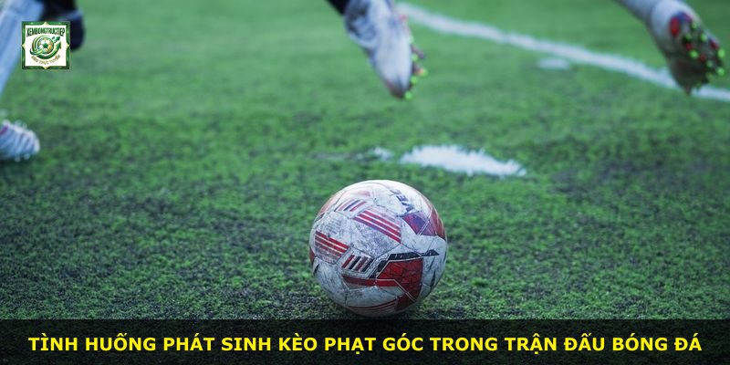 Tình huống phát sinh kèo phạt góc trong trận đấu bóng đá