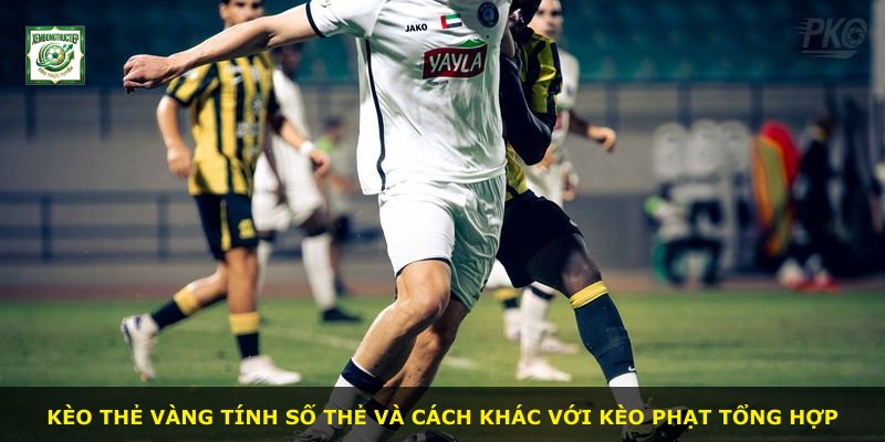 Kèo thẻ vàng tính số thẻ và cách khác với kèo phạt tổng hợp